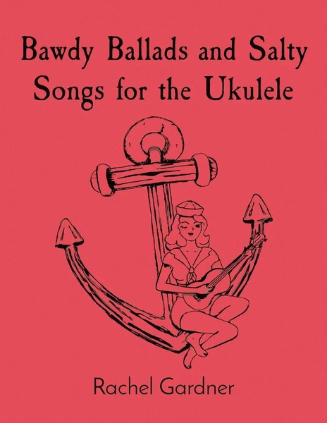 Rachel Gardner | Bawdy Ballads And Salty Songs For The Ukulele | Taschenbuch-image