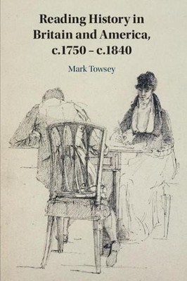 Reading History in Britain and America, c.1750c.1840 by Mark... - 9781108716185