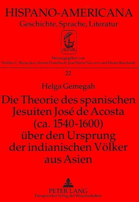 Die Theorie des spanischen Jesuiten José de Acosta (ca. 1540-1600) über den Ursp - Helga Gemegah