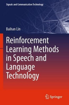 Reinforcement Learning Methods in Speech and Language Technology Baihan Lin