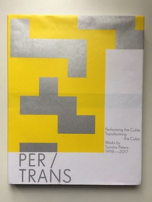 PER/TRANS Performing the Cube. Transforming the Cube. Works by Sandra Peters. 19