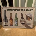 Beers Tin Metal Sign Retro “Whatever You Want” 8x12” New In Seal