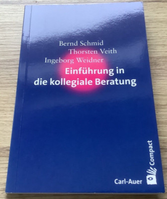 Einführung in die Kollegiale Beratung Schmid Veith Weidner, Coaching Supervision