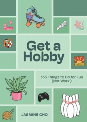 Get a Hobby: 365 Things to Do for Fun (Not Work!) by Jasmine Cho: New
