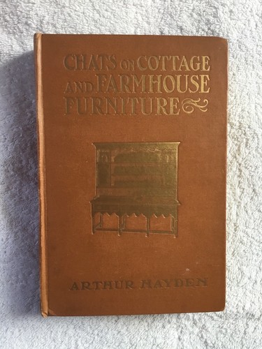 Arthur Hayden - Chats on Cottage And Farmhouse Furniture - 1912 (HB)