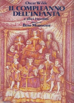 Il compleanno dellinfanta e altri racconti Illustrato da Beni Montresor. Wilde,