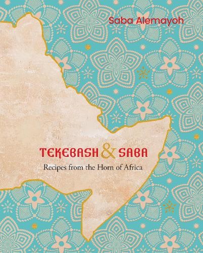 Tekebash And Saba : Recipes From The Horn Of Africa Saba Alemayoh - Image 3