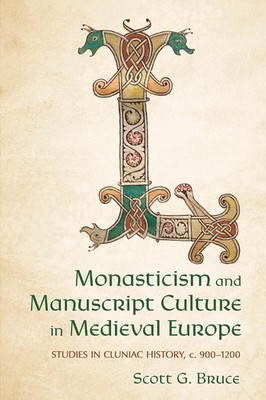 Monasticism and Manuscript Culture in Medieval Europe: Studies in Cluniac Histor