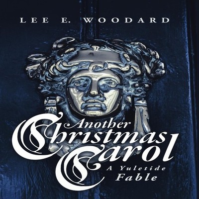 Another Christmas Carol: A Yuletide Fable by Lee E. Woodard Hardc