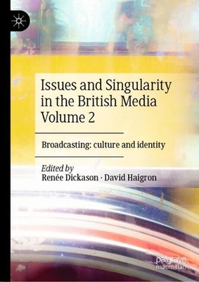 Issues and Singularity in the British Media Volume 2: Broadcasting: culture and 