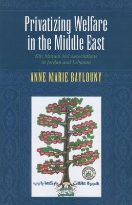 Privatizing Welfare in the Middle East: Kin Mutual Aid Associations in Jordan an