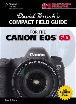 David Busch's Compact Field Guide for the Canon EOS 6D (David Busch's Digita...