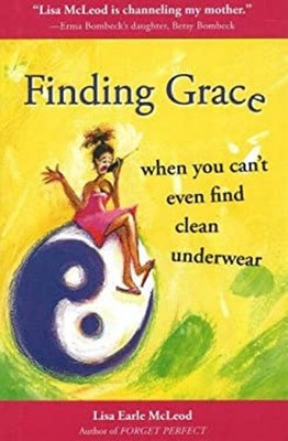 Finding Grace : When You Can't Even Find Clean Underwear Hardcove