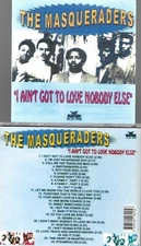 MASQUERADERS-I AIN'T GOT TO LOVE NOBODY ELSE/BEST OF-NEW SEALED IMPORT CD