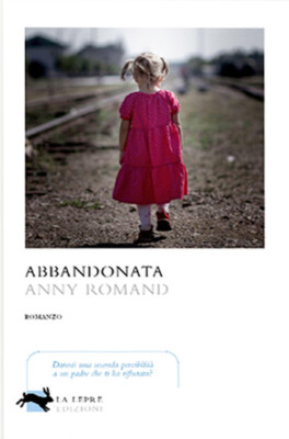 Abbandonata - Anny Romand - 2022 - La Lepre Edizioni (Visioni)