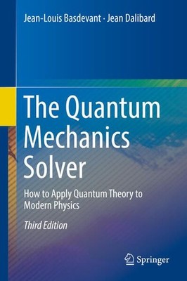 The Quantum Mechanics Solver: How to Apply Quantum Theory to Modern Physics. Bas