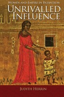 Unrivalled Influence Women And Empire In Byzantium Judith Herrin Taschenbuch