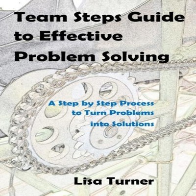 Team Steps Guide to Effective Problem Solving A Step by Step Proc