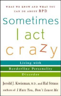 Sometimes I Act Crazy: Living with Borderline Personality Disorder - VERY GOOD