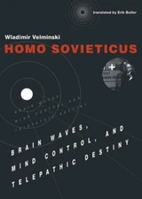 Homo Sovieticus: Brain Waves, Mind Control, and Telepathic Destiny by Velminski