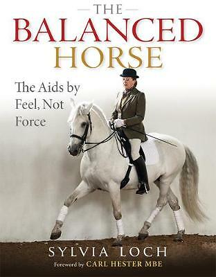 The Balanced Horse: The Aids by Feel, Not Force by Sylvia Loch (Hardcover, 2013)