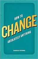 Damian Hughes - How To Change Absolutely Anything - Paperback - B888Z