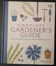 Complete Gardener's Guide : The One-Stop Guide to Plan, Sow, Plant, and Grow...