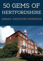 50 Gems Of Hertfordshire | The History & Heritage Of The Most Iconic Places