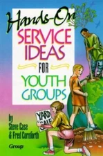 Hands-On Service Ideas for Youth Groups by Steve Case;  Fred Cornforth