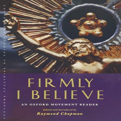 Firmly I Believe An Oxford Movement Reader Hymns Ancient And Mode