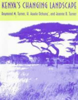 Kenya's Changing Landscape, Raymond M. Turner, H. Awala Ochung', Jeanne B. Turne