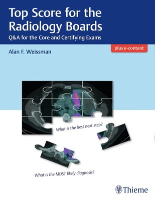 Top Score for the Radiology Boards | Q&A for the Core and Certifying Exams