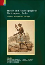 History and Historiography in Contemporary India: Themes, Sources and Methods (H