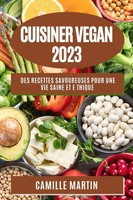 Cuisiner Vegan 2023 Des Recettes Savoureuses Pour Une Vie Saine Et E Thique Buch