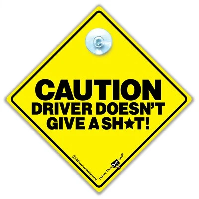 IWANTTHATSIGN.COM Caution Driver Doesn't Give a Sh*t Car Sign, Joke Suction Cup Car Sign