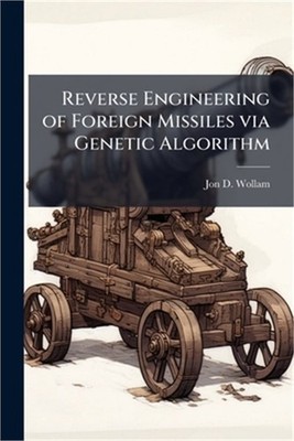 Reverse Engineering of Foreign Missiles via Genetic Algorithm (Paperback or Soft
