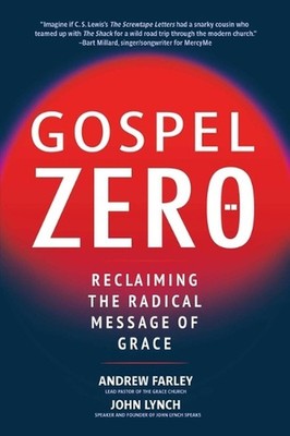 Gospel Zero: Reclaiming the Radical Message of Grace by Andrew Farley Paperback