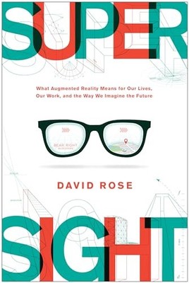 SuperSight: What Augmented Reality Means for Our Lives, Our Work, and the Way We