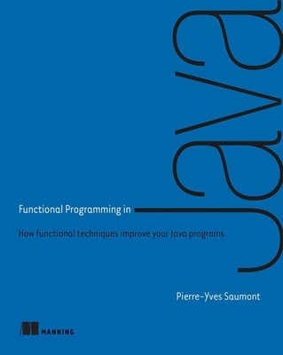Functional Programming in Java: How functional techniques improve your Java ...