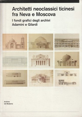 Neoklassizistische Tessiner Architekten zwischen Newa und Moskau. Die grafischen Bestände des Archivs
