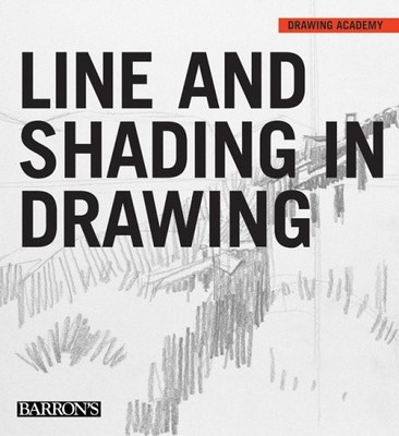 Barron's Line And Shading in Drawing (Drawing Academy Series) - hardcover Pa...