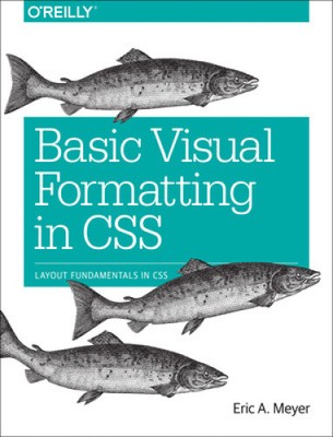 Basic Visual Formatting in CSS: Layout Fundamentals in CSS by Eric A. Meyer