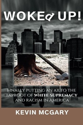 WOKEd UP!: Finally Putting an Ax to The Taproot Of White Supremacy And Racis...