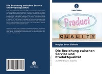 Mugiya Leon Sithole | Die Beziehung Zwischen Service Und ProduktqualitäT | Buch