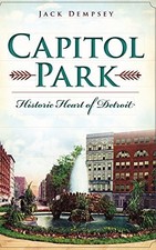 CAPITOL PARK: HISTORIC HEART OF DETROIT By Jack Dempsey - Hardcover *BRAND NEW*