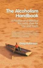 The Alcoholism Handbook: A Positive and Effective Recovery Plan for You and Your