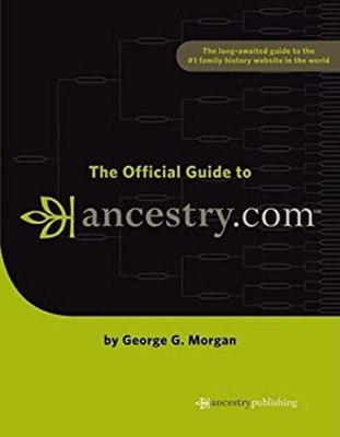 The Official Guide to Ancestry. com Perfect George G. Morgan