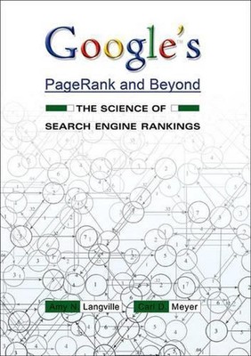 Google's PageRank and Beyond: The Science of Search Engine Rankings by Amy N. La