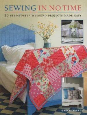 Sewing in No Time: 50 Step-by-step Weekend Projects Made Easy - Paperback - GOOD