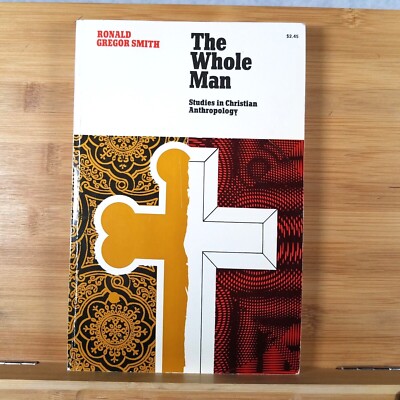 The Whole Man: Studies in Christian Anthropology by Ronald Gregor Smith 1969